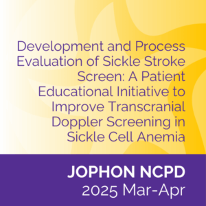 JOPHON NCPD (2025 Mar/Apr) Development and process evaluation of Sickle Stroke Screen: A patient educational initiative to improve transcranial Doppler screening in sickle cell anemia