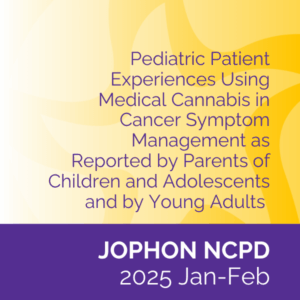 JOPHON NCPD (2025 Jan/Feb)Pediatric patient experiences using medical cannabis in cancer symptom management as reported by parents of children and adolescents and by young adults