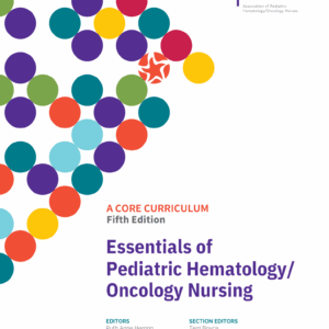 Essentials of Pediatric Hematology/Oncology Nursing: A Core Curriculum (5th Edition. 2025)