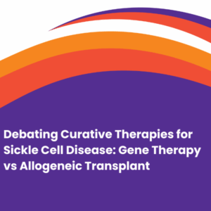 Debating Curative Therapies for Sickle Cell Disease: Gene Therapy vs Allogeneic Transplant 