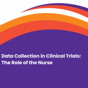 Data Collection in Clinical Trials: The Role of the Nurse