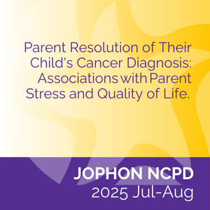 JOPHON NCPD (July/Aug 2025) Parent Resolution of Their Child's Cancer Diagnosis: Associations With Parent Stress and Quality of Life
