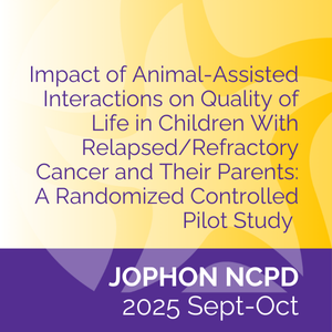 JOPHON NCPD (Sept/Oct 2025) Impact of Animal-Assisted Interactions on Quality of Life in Children with Relapsed/Refractory Cancer and Their Parents: A Randomized Controlled Pilot Study